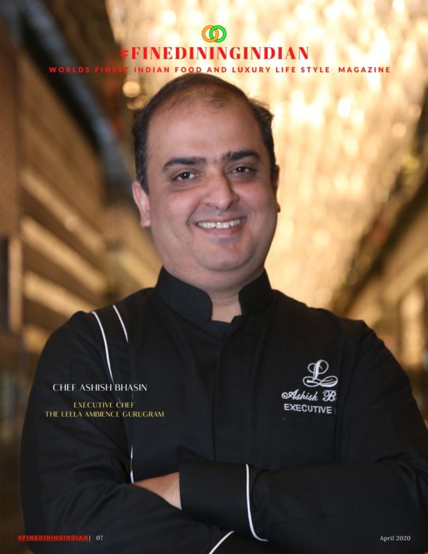 Executive chef Ashish Bhasin Fine dining Indian Food and luxury life style Magazine - April 2020 Issue